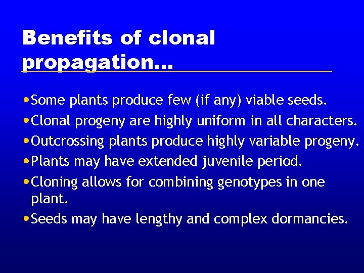 Benefits of clonal propagation. . . • Some plants produce few (if any) viable Benefits of clonal propagation. . . • Some plants produce few (if any) viable