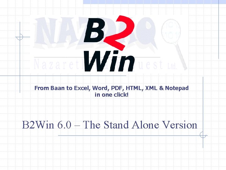 From Baan to Excel, Word, PDF, HTML, XML & Notepad in one click! B