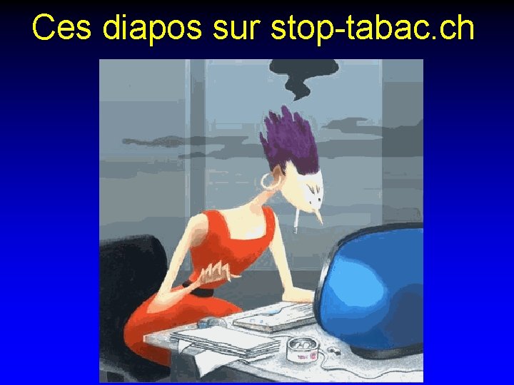 Ces diapos sur stop-tabac. ch 