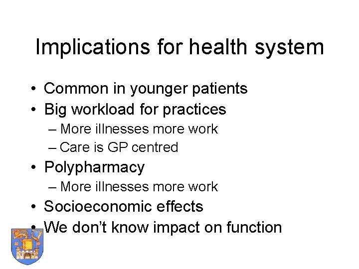 Implications for health system • Common in younger patients • Big workload for practices