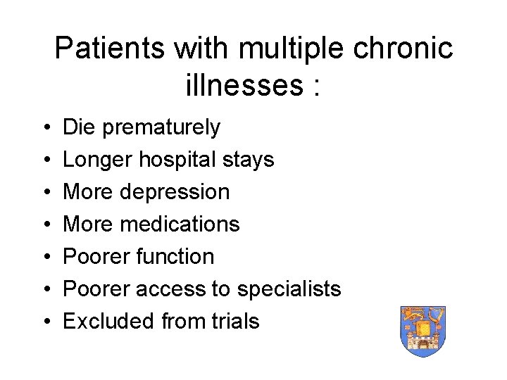 Patients with multiple chronic illnesses : • • Die prematurely Longer hospital stays More Patients with multiple chronic illnesses : • • Die prematurely Longer hospital stays More
