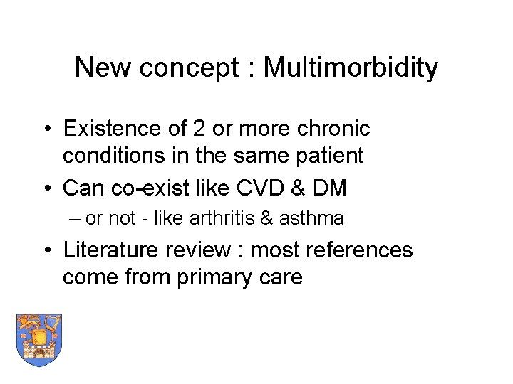 New concept : Multimorbidity • Existence of 2 or more chronic conditions in the