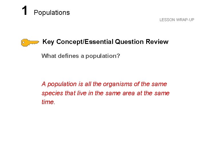 LESSON 1 Populations LESSON WRAP-UP Key Concept/Essential Question Review What defines a population? A
