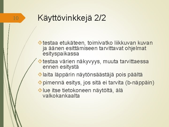 10 Käyttövinkkejä 2/2 testaa etukäteen, toimivatko liikkuvan ja äänen esittämiseen tarvittavat ohjelmat esityspaikassa testaa