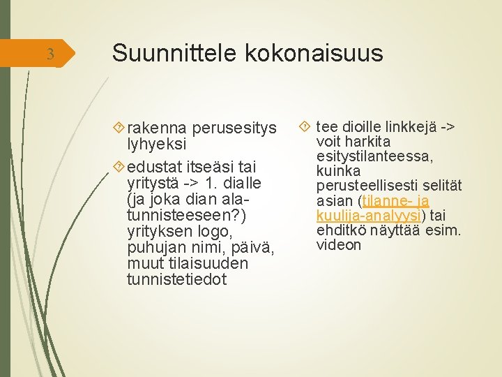 3 Suunnittele kokonaisuus rakenna perusesitys lyhyeksi edustat itseäsi tai yritystä -> 1. dialle (ja