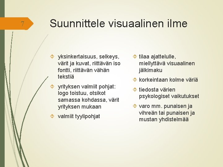 7 Suunnittele visuaalinen ilme yksinkertaisuus, selkeys, värit ja kuvat, riittävän iso fontti, riittävän vähän