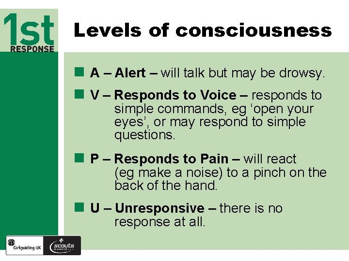 Levels of consciousness n A – Alert – will talk but may be drowsy.