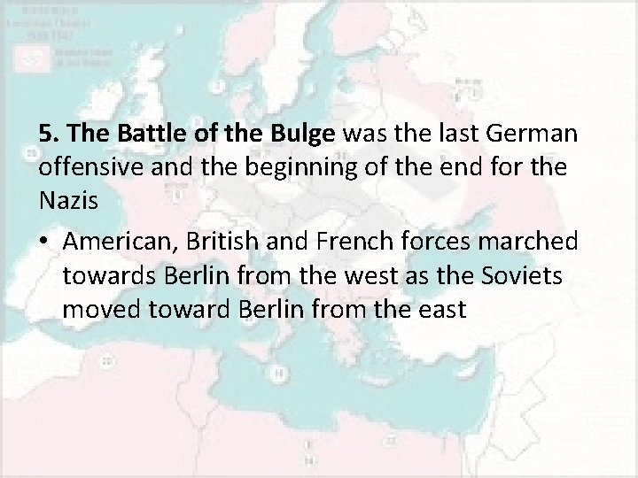 5. The Battle of the Bulge was the last German offensive and the beginning