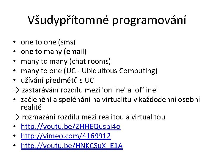 Všudypřítomné programování • one to one (sms) • one to many (email) • many