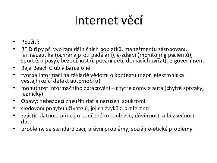 Internet věcí • Použití: • RFID čipy při vybírání dálničních poplatků, manežmentu zásobování, farmaceutika