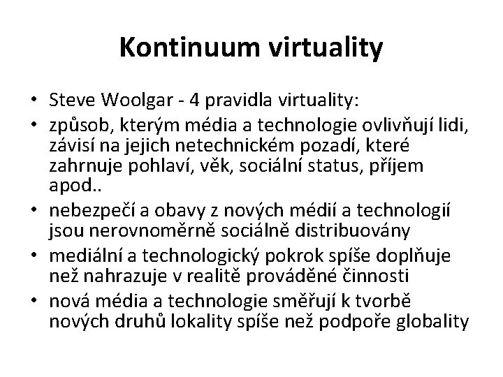 Kontinuum virtuality • Steve Woolgar - 4 pravidla virtuality: • způsob, kterým média a