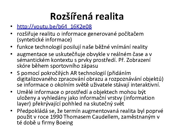 Rozšířená realita • http: //youtu. be/b 64_16 K 2 e 08 • rozšiřuje realitu