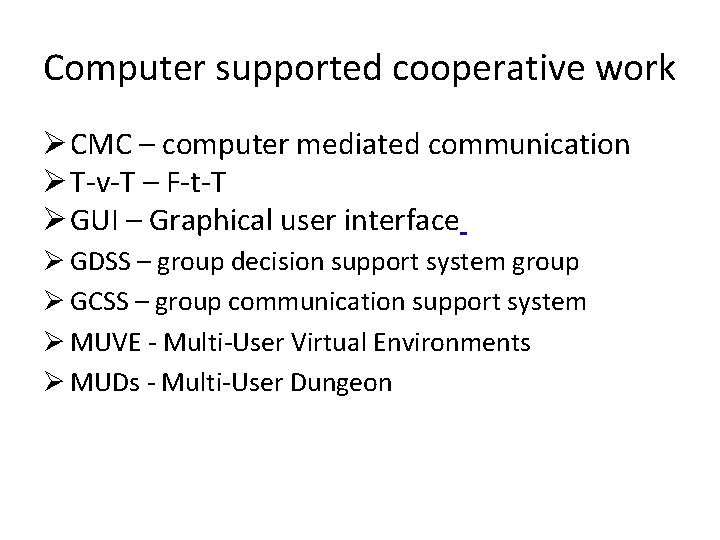 Computer supported cooperative work Ø CMC – computer mediated communication Ø T-v-T – F-t-T