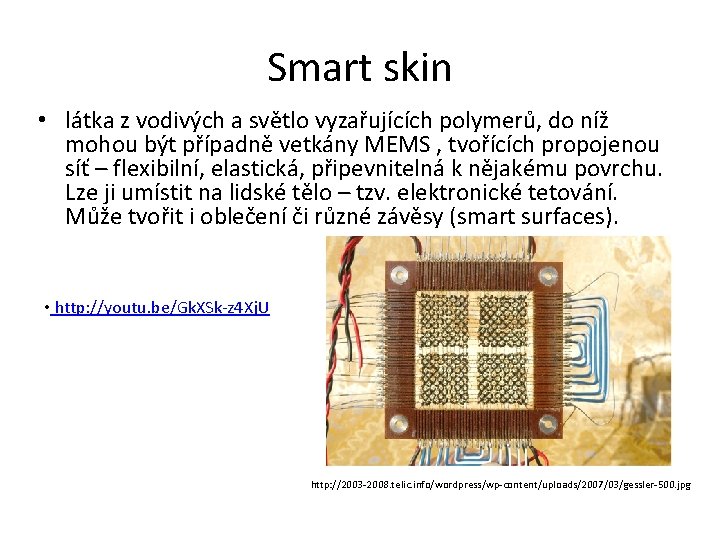 Smart skin • látka z vodivých a světlo vyzařujících polymerů, do níž mohou být