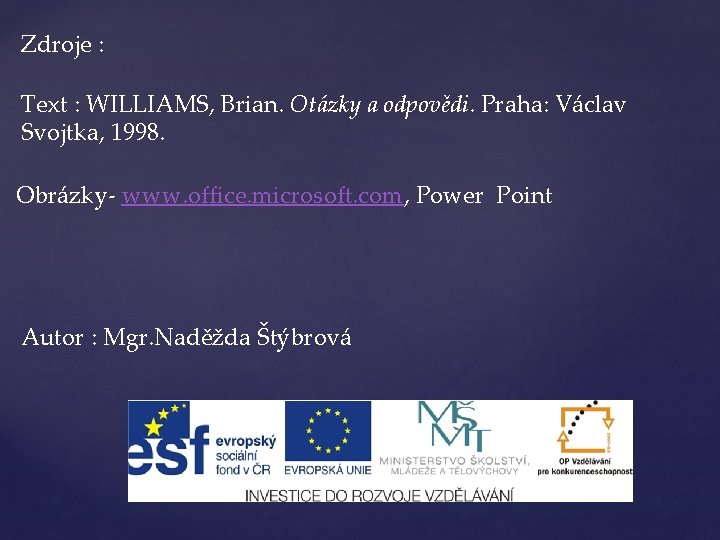 Zdroje : Text : WILLIAMS, Brian. Otázky a odpovědi. Praha: Václav Svojtka, 1998. Obrázky-