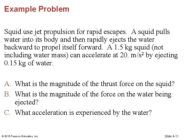 Example Problem Squid use jet propulsion for rapid escapes. A squid pulls water into