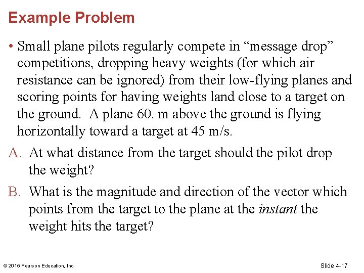 Example Problem • Small plane pilots regularly compete in “message drop” competitions, dropping heavy