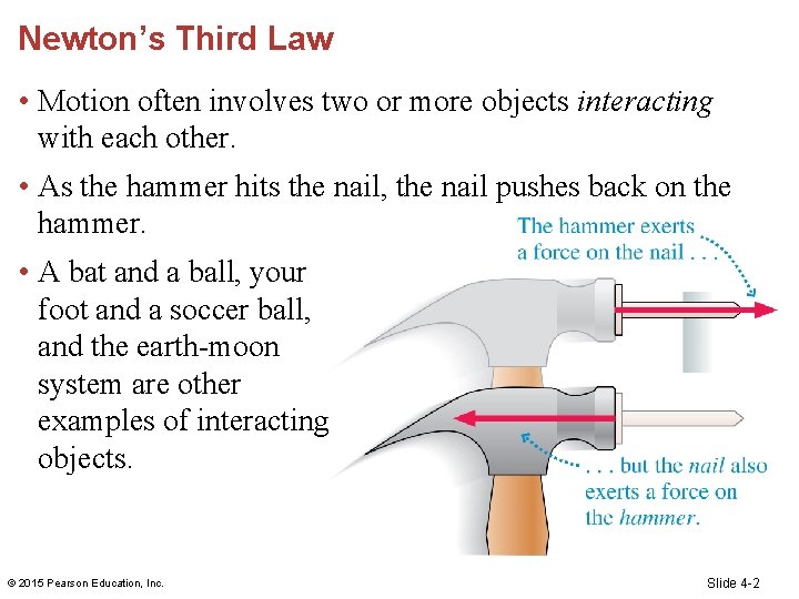 Newton’s Third Law • Motion often involves two or more objects interacting with each