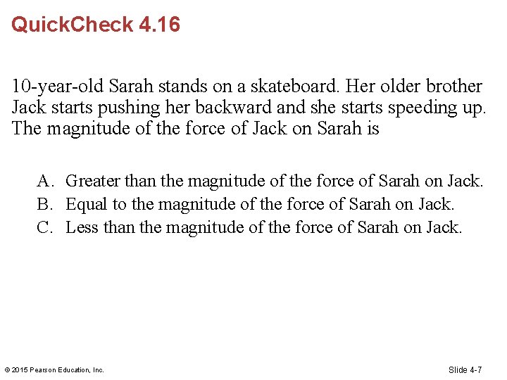 Quick. Check 4. 16 10 -year-old Sarah stands on a skateboard. Her older brother