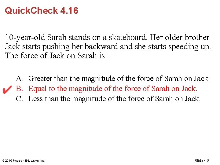 Quick. Check 4. 16 10 -year-old Sarah stands on a skateboard. Her older brother