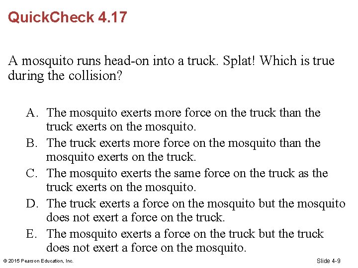 Quick. Check 4. 17 A mosquito runs head-on into a truck. Splat! Which is