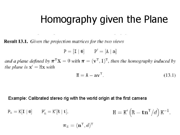 Homography given the Plane Example: Calibrated stereo rig with the world origin at the