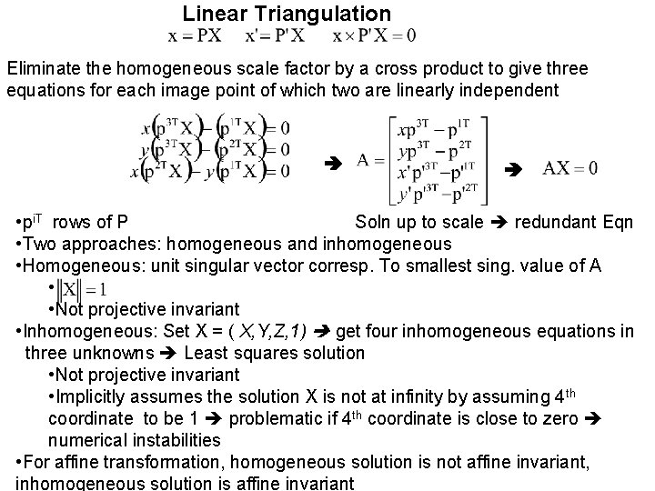 Linear Triangulation Eliminate the homogeneous scale factor by a cross product to give three