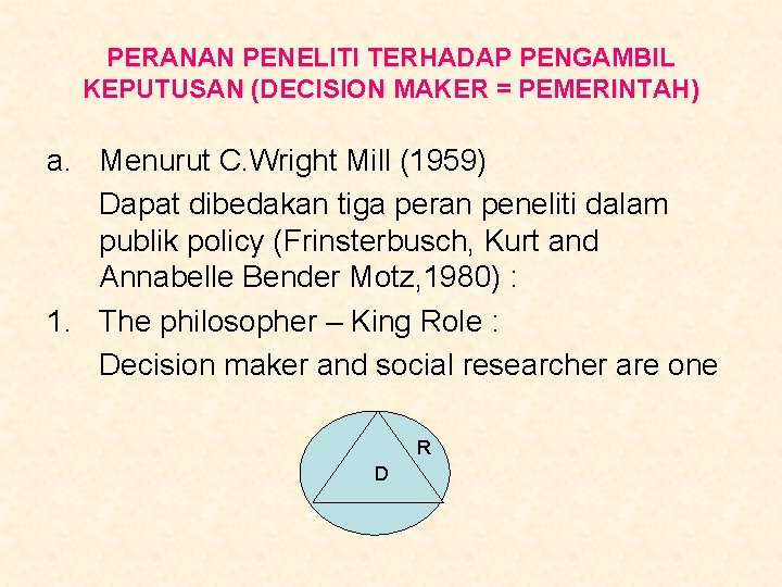 PERANAN PENELITI TERHADAP PENGAMBIL KEPUTUSAN (DECISION MAKER = PEMERINTAH) a. Menurut C. Wright Mill