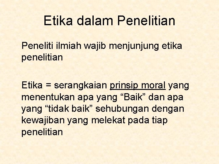 Etika dalam Penelitian Peneliti ilmiah wajib menjunjung etika penelitian Etika = serangkaian prinsip moral
