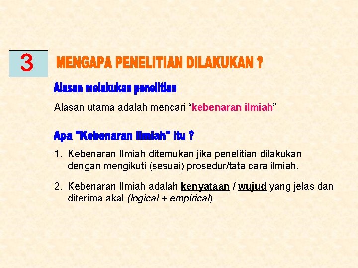 Alasan utama adalah mencari “kebenaran ilmiah” 1. Kebenaran Ilmiah ditemukan jika penelitian dilakukan dengan