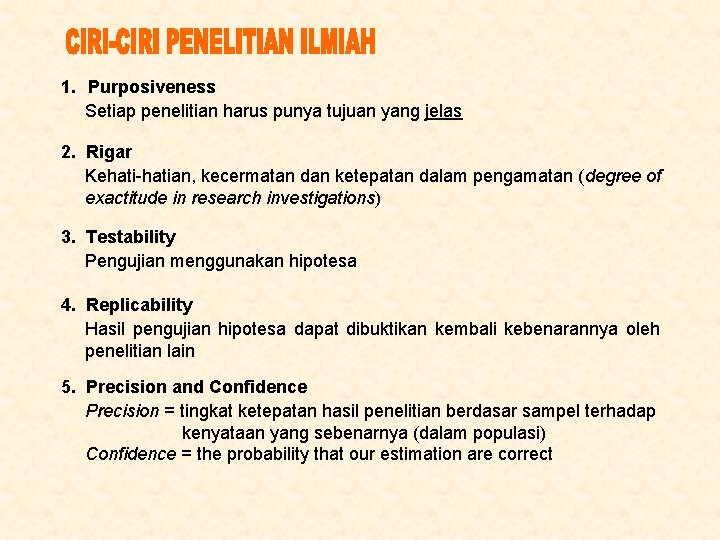 1. Purposiveness Setiap penelitian harus punya tujuan yang jelas 2. Rigar Kehati-hatian, kecermatan dan