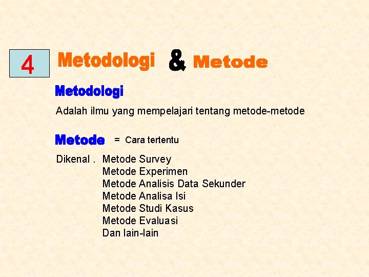 Adalah ilmu yang mempelajari tentang metode-metode = Cara tertentu Dikenal. Metode Survey Metode Experimen