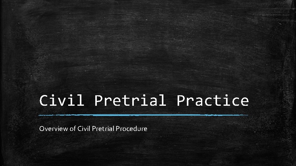 Civil Pretrial Practice Overview of Civil Pretrial Procedure 