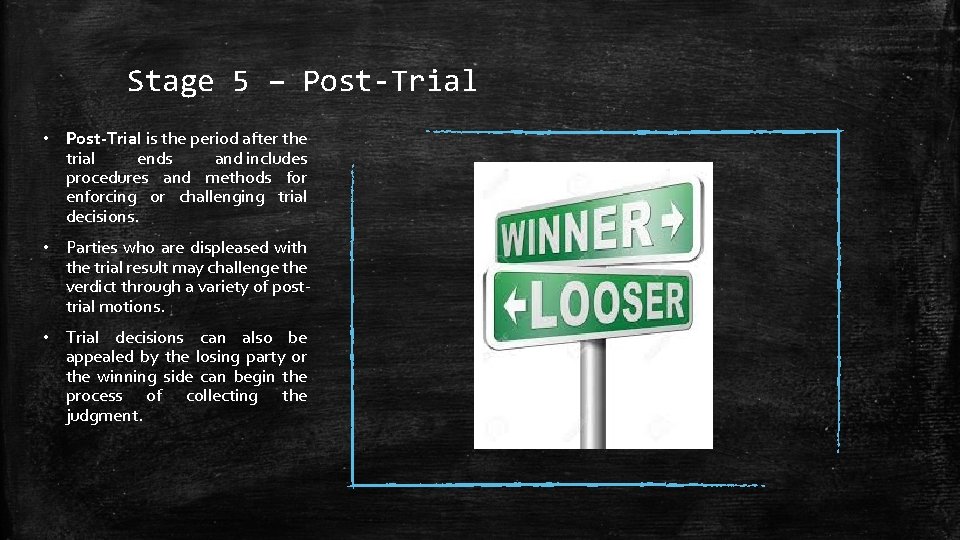 Stage 5 – Post-Trial • Post-Trial is the period after the trial ends and
