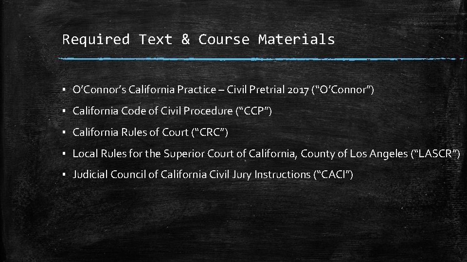 Required Text & Course Materials ▪ O’Connor’s California Practice – Civil Pretrial 2017 (“O’Connor”)