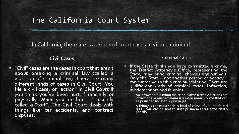 The California Court System In California, there are two kinds of court cases: civil