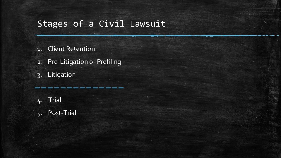 Stages of a Civil Lawsuit 1. Client Retention 2. Pre-Litigation or Prefiling 3. Litigation