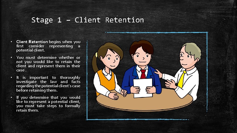 Stage 1 – Client Retention • Client Retention begins when you first consider representing