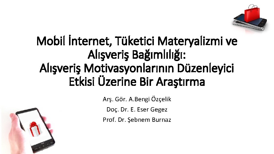 Mobil İnternet, Tüketici Materyalizmi ve Alışveriş Bağımlılığı: Alışveriş Motivasyonlarının Düzenleyici Etkisi Üzerine Bir Araştırma