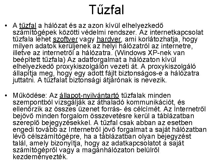 Tűzfal • A tűzfal a hálózat és az azon kívül elhelyezkedő számítógépek közötti védelmi