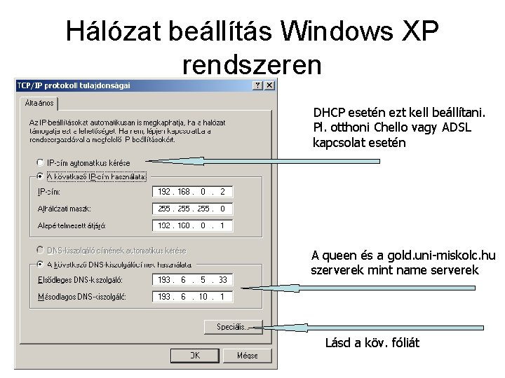 Hálózat beállítás Windows XP rendszeren DHCP esetén ezt kell beállítani. Pl. otthoni Chello vagy