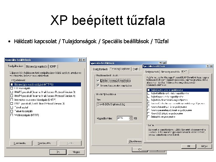 XP beépített tűzfala • Hálózati kapcsolat / Tulajdonságok / Speciális beállítások / Tűzfal 