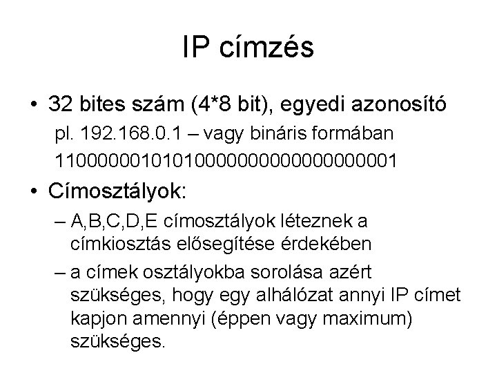 IP címzés • 32 bites szám (4*8 bit), egyedi azonosító pl. 192. 168. 0.
