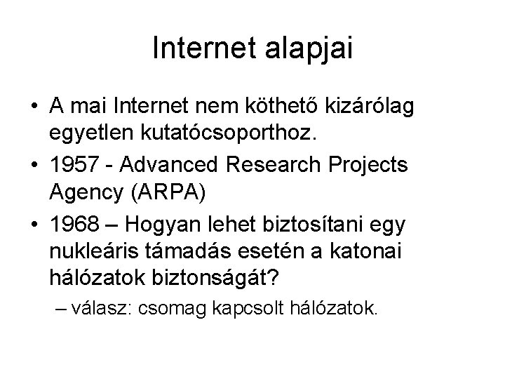 Internet alapjai • A mai Internet nem köthető kizárólag egyetlen kutatócsoporthoz. • 1957 -