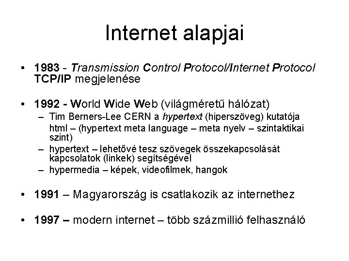 Internet alapjai • 1983 - Transmission Control Protocol/Internet Protocol TCP/IP megjelenése • 1992 -