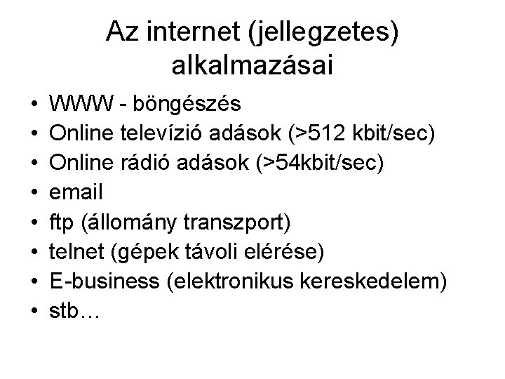 Az internet (jellegzetes) alkalmazásai • • WWW - böngészés Online televízió adások (>512 kbit/sec)