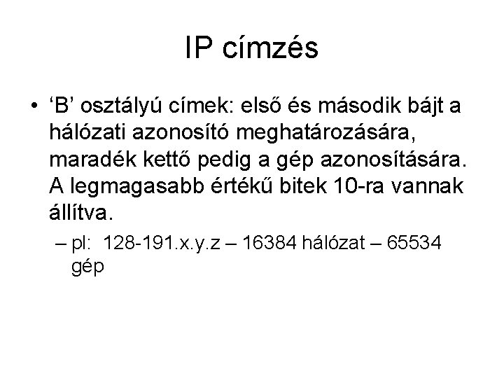 IP címzés • ‘B’ osztályú címek: első és második bájt a hálózati azonosító meghatározására,