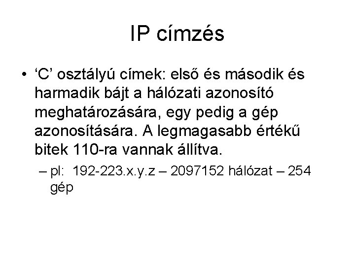 IP címzés • ‘C’ osztályú címek: első és második és harmadik bájt a hálózati