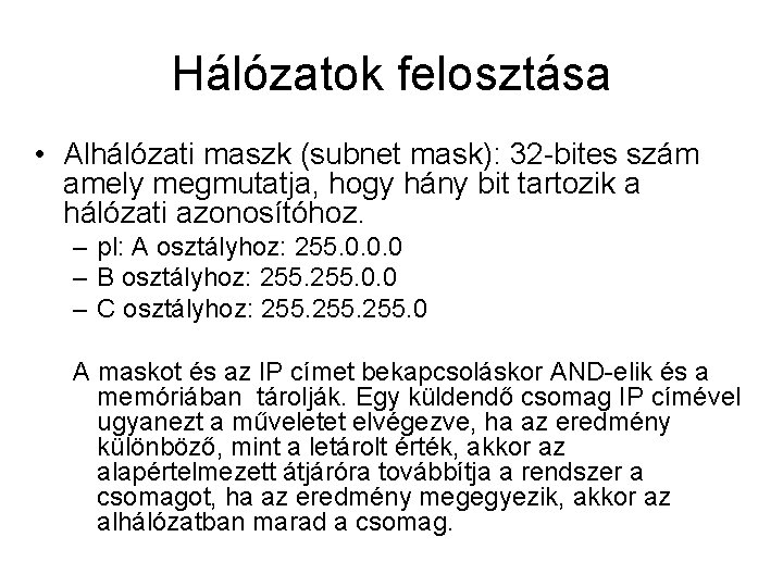 Hálózatok felosztása • Alhálózati maszk (subnet mask): 32 -bites szám amely megmutatja, hogy hány