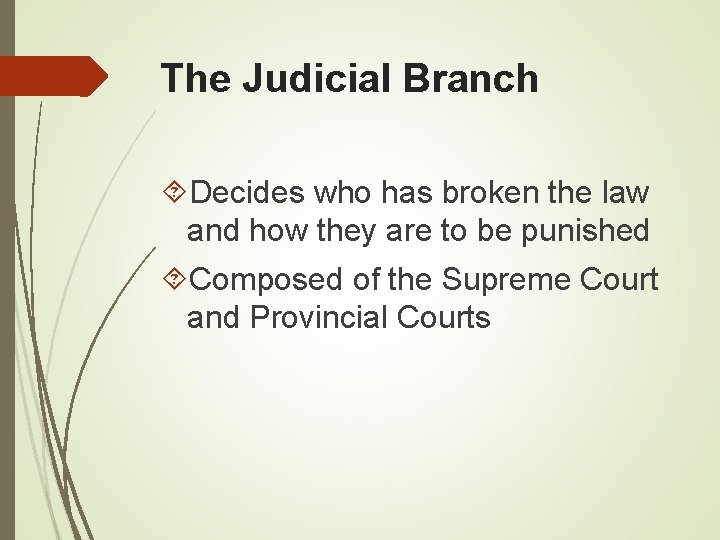 The Judicial Branch Decides who has broken the law and how they are to
